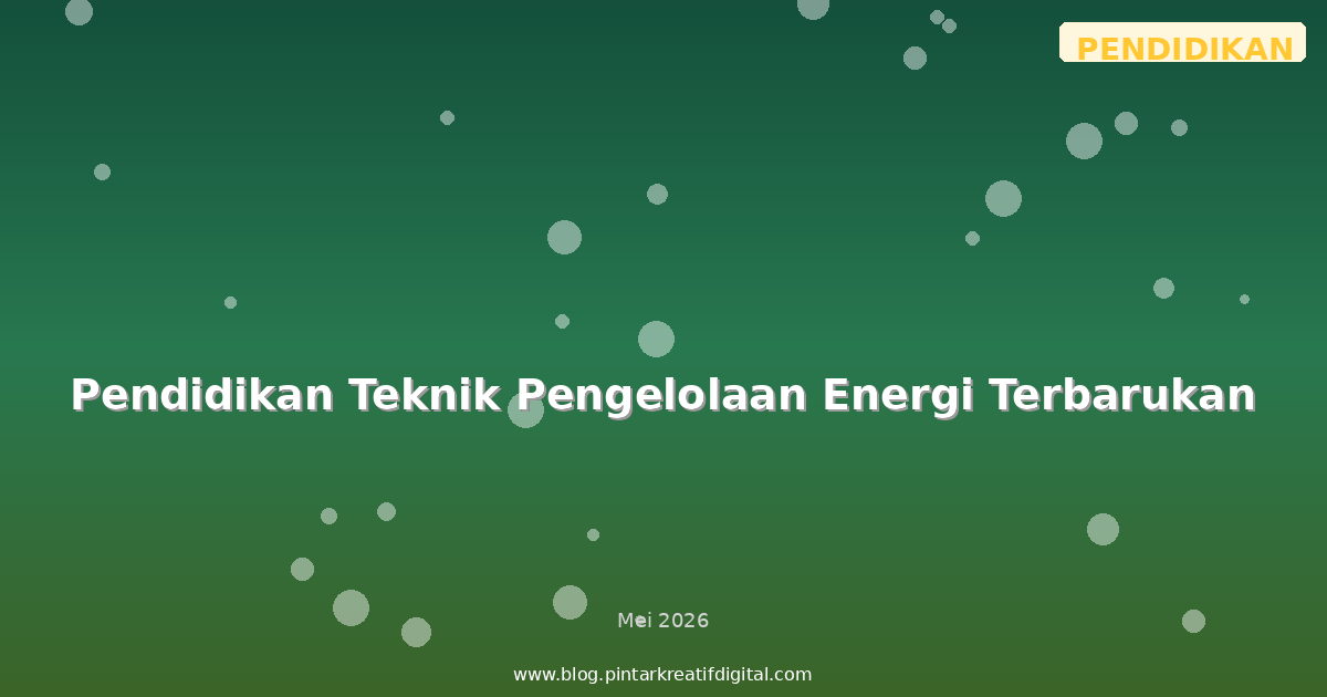 Pendidikan Teknik Pengelolaan Energi Terbarukan