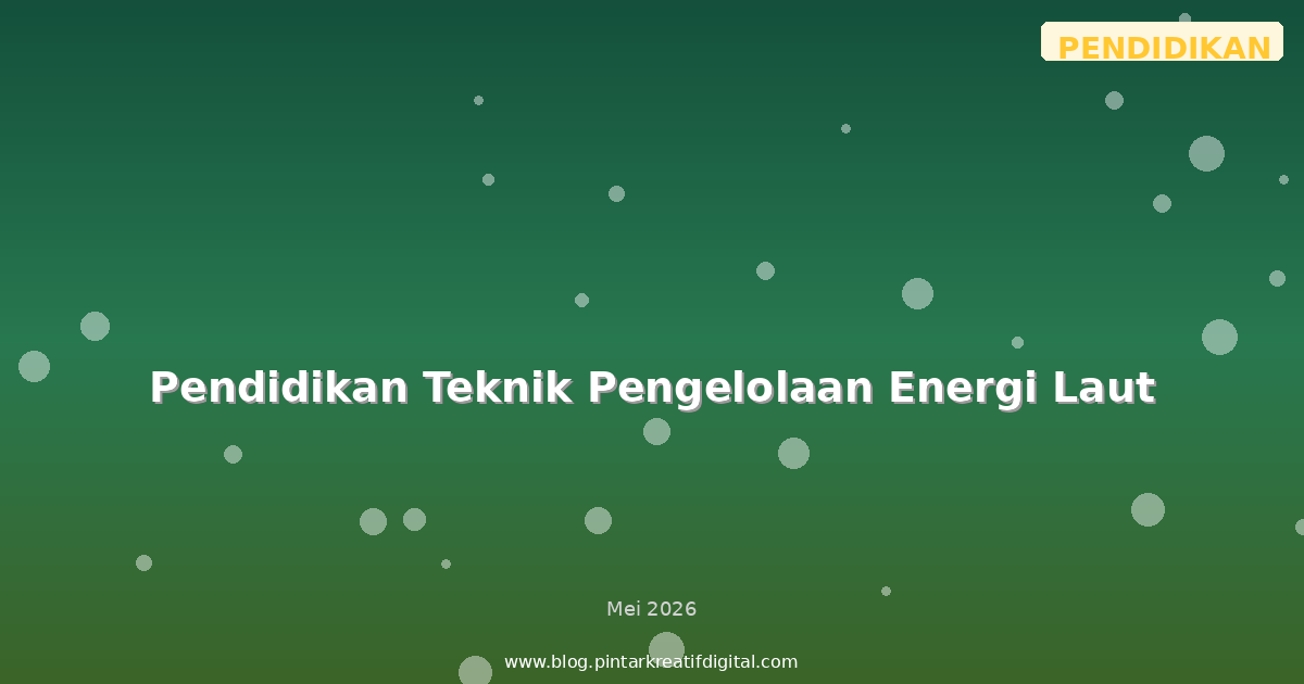 Pendidikan Teknik Pengelolaan Energi Laut