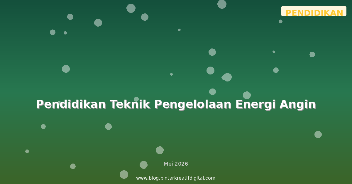 Pendidikan Teknik Pengelolaan Energi Angin