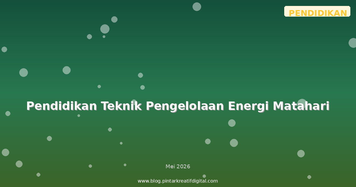 Pendidikan Teknik Pengelolaan Energi Matahari