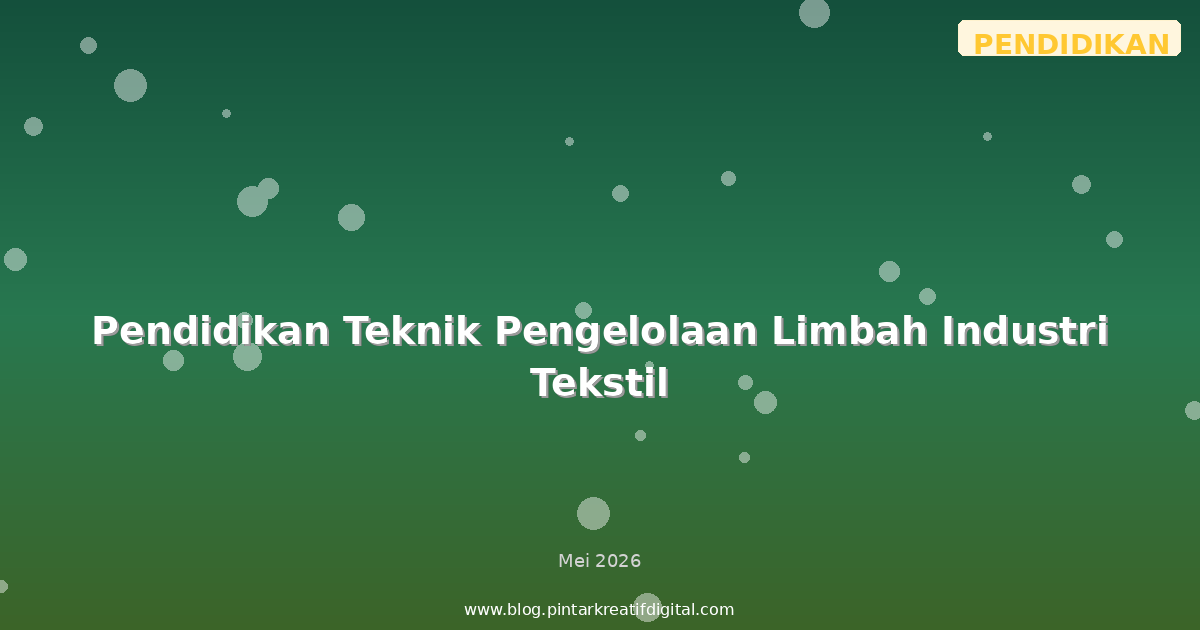 Pendidikan Teknik Pengelolaan Limbah Industri Tekstil