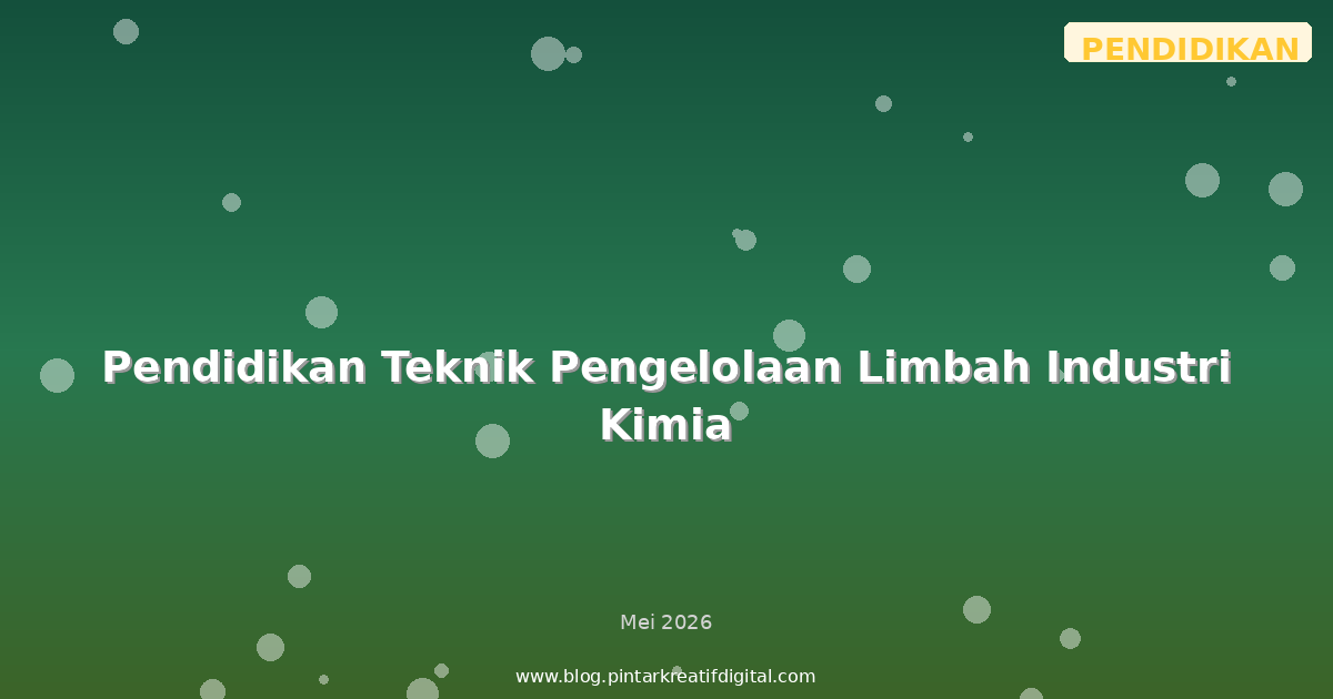 Pendidikan Teknik Pengelolaan Limbah Industri Kimia
