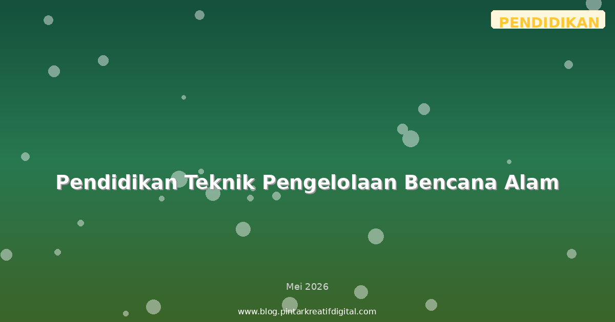 Pendidikan Teknik Pengelolaan Bencana Alam