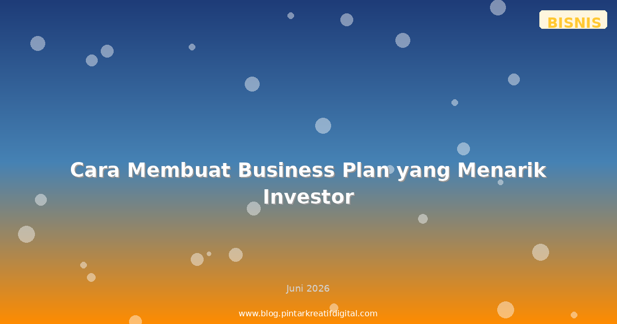 Cara Membuat Business Plan yang Menarik Investor