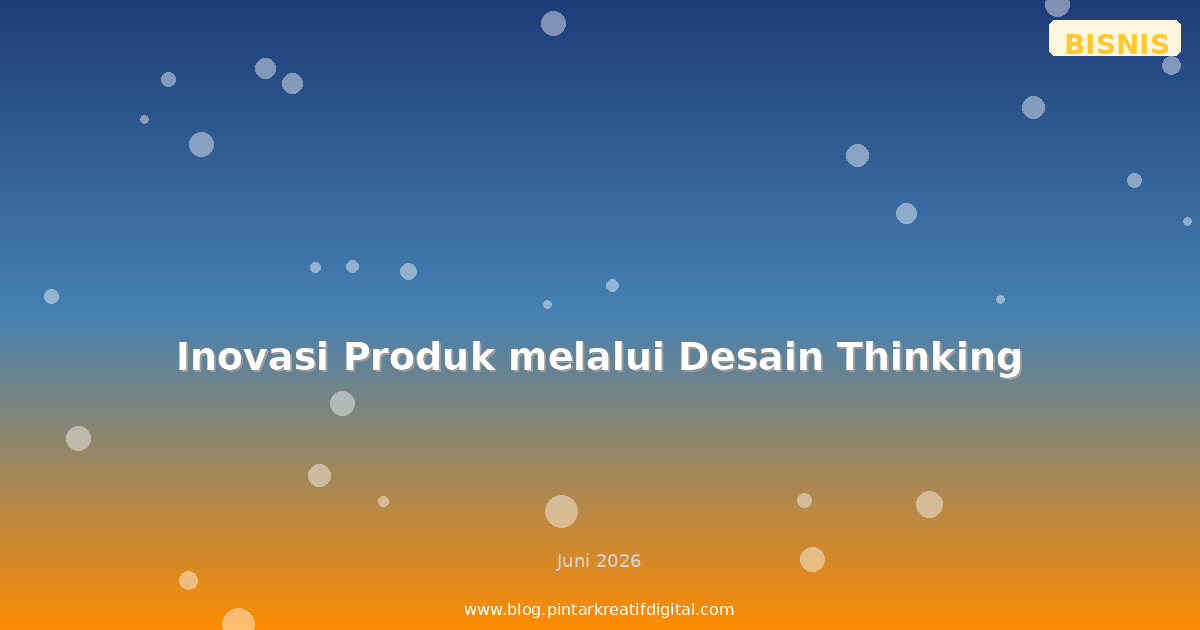 Inovasi Produk melalui Desain Thinking