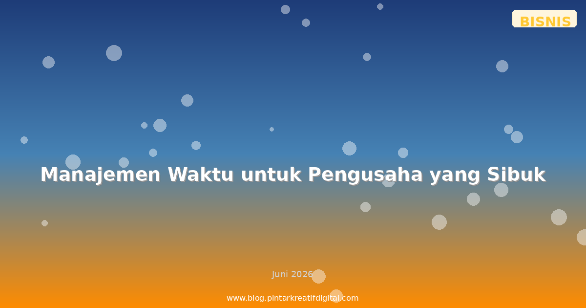 Manajemen Waktu untuk Pengusaha yang Sibuk