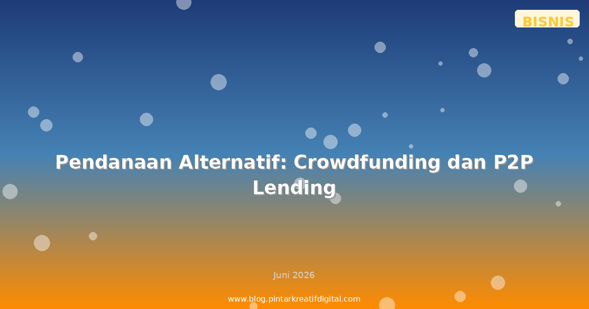 Pendanaan Alternatif: Crowdfunding dan P2P Lending