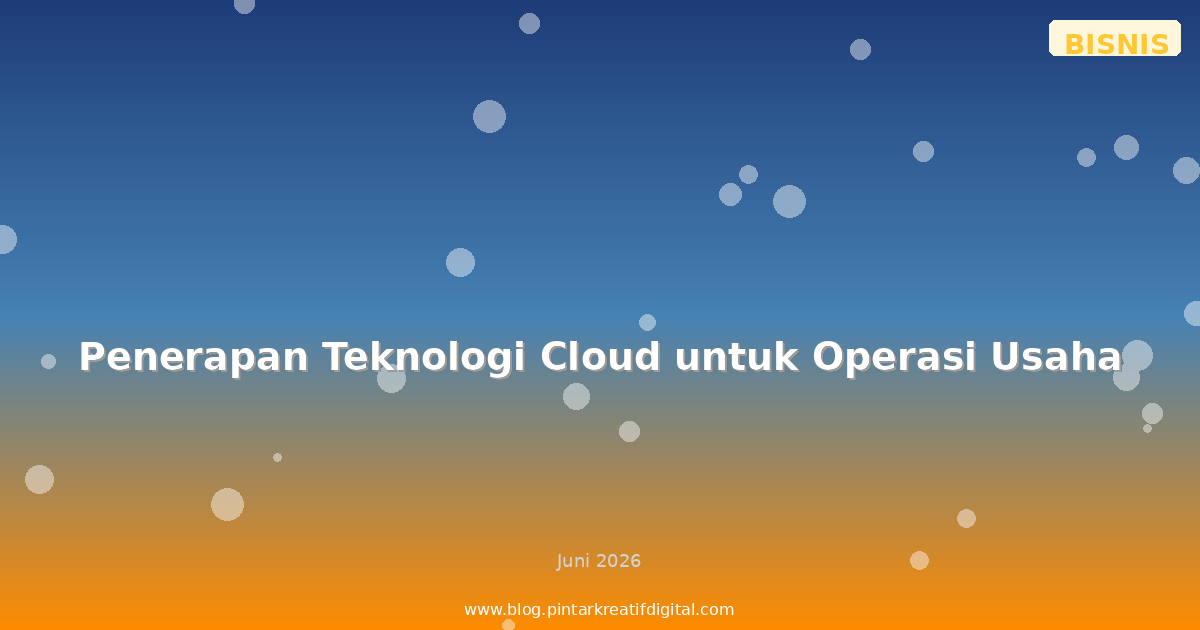 Penerapan Teknologi Cloud untuk Operasi Usaha