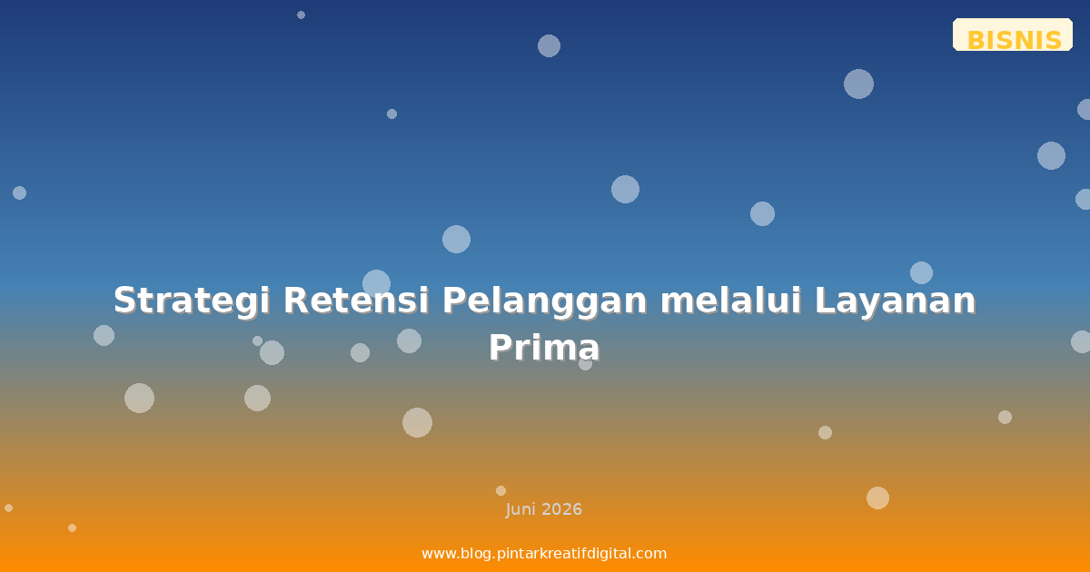 Strategi Retensi Pelanggan melalui Layanan Prima