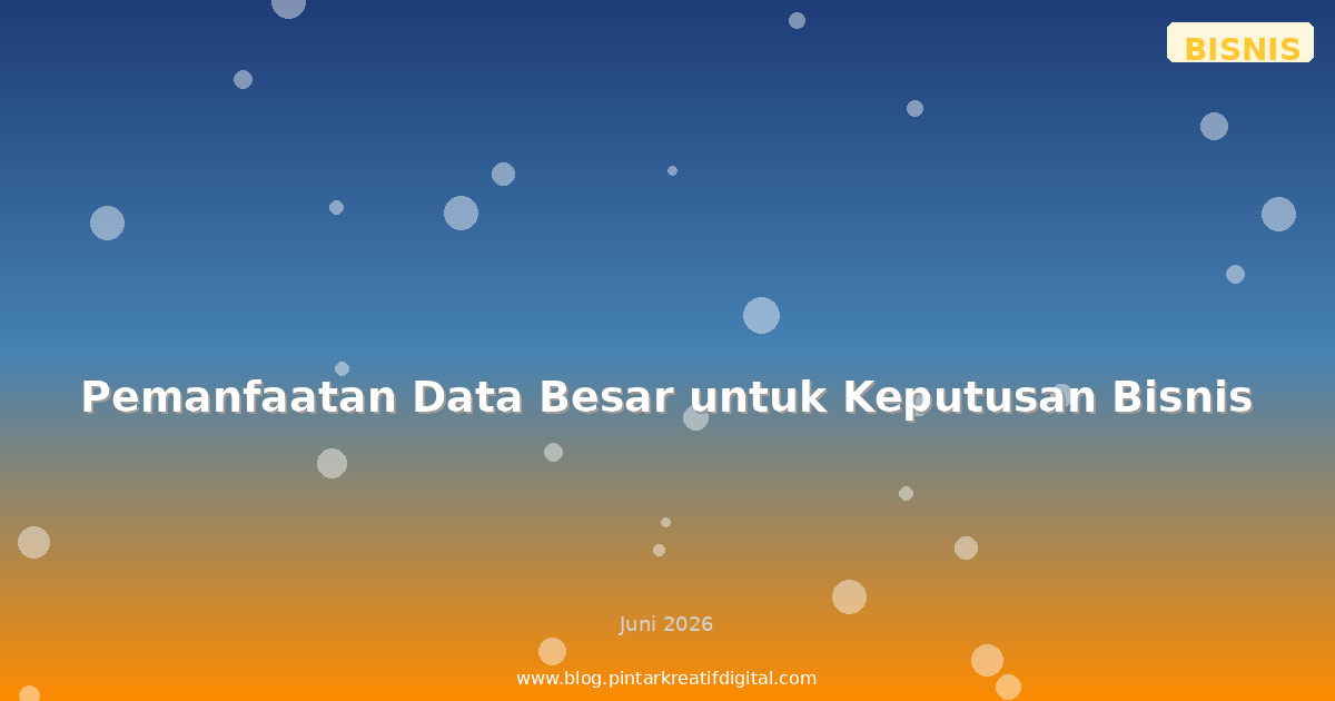 Pemanfaatan Data Besar untuk Keputusan Bisnis