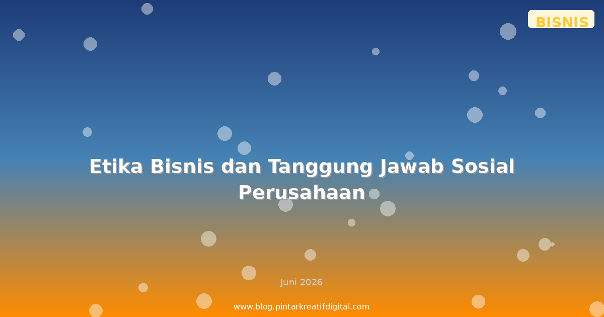 Etika Bisnis dan Tanggung Jawab Sosial Perusahaan