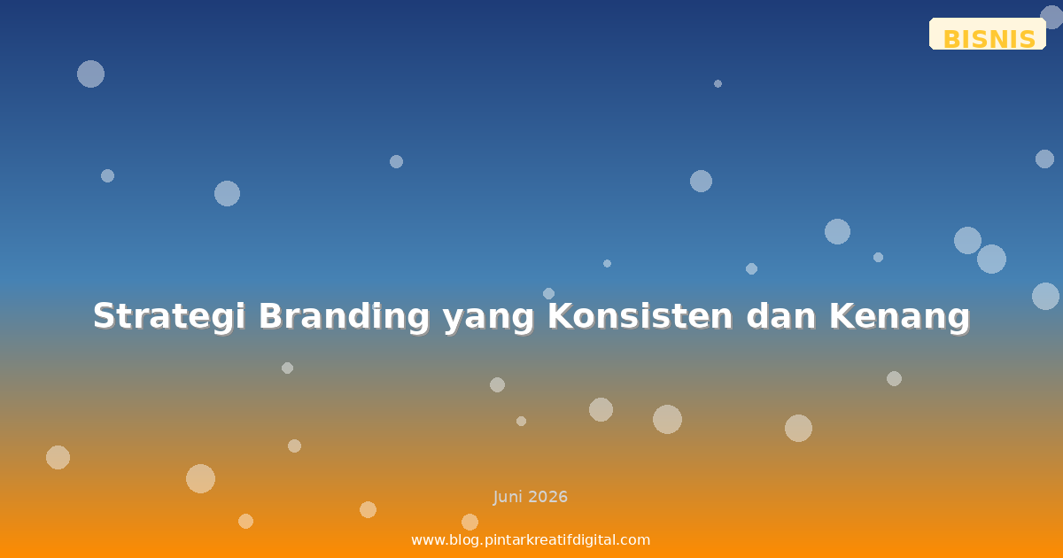 Strategi Branding yang Konsisten dan Kenang