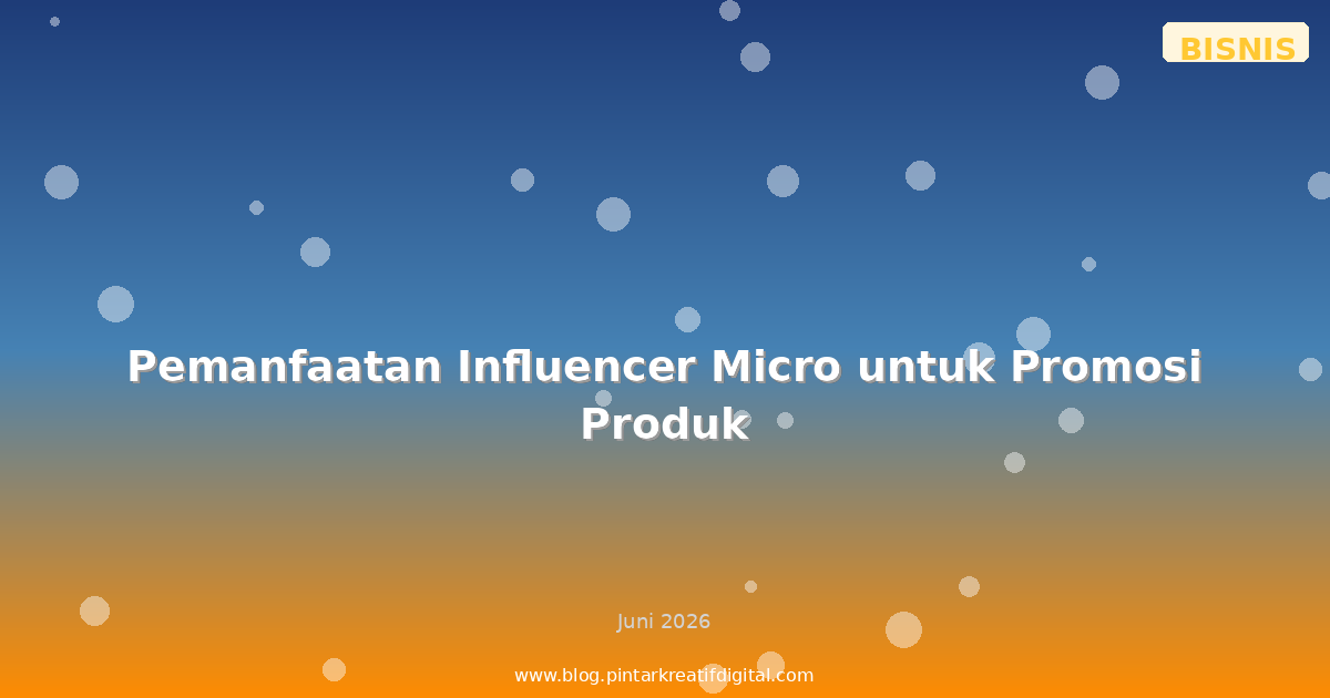 Pemanfaatan Influencer Micro untuk Promosi Produk