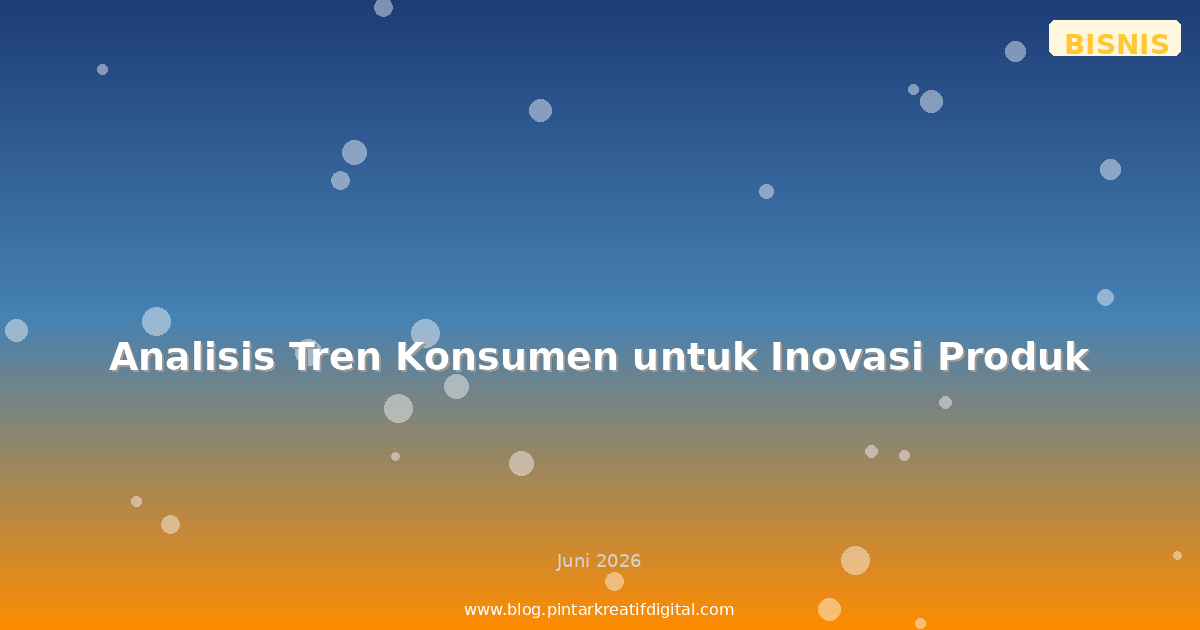 Analisis Tren Konsumen untuk Inovasi Produk