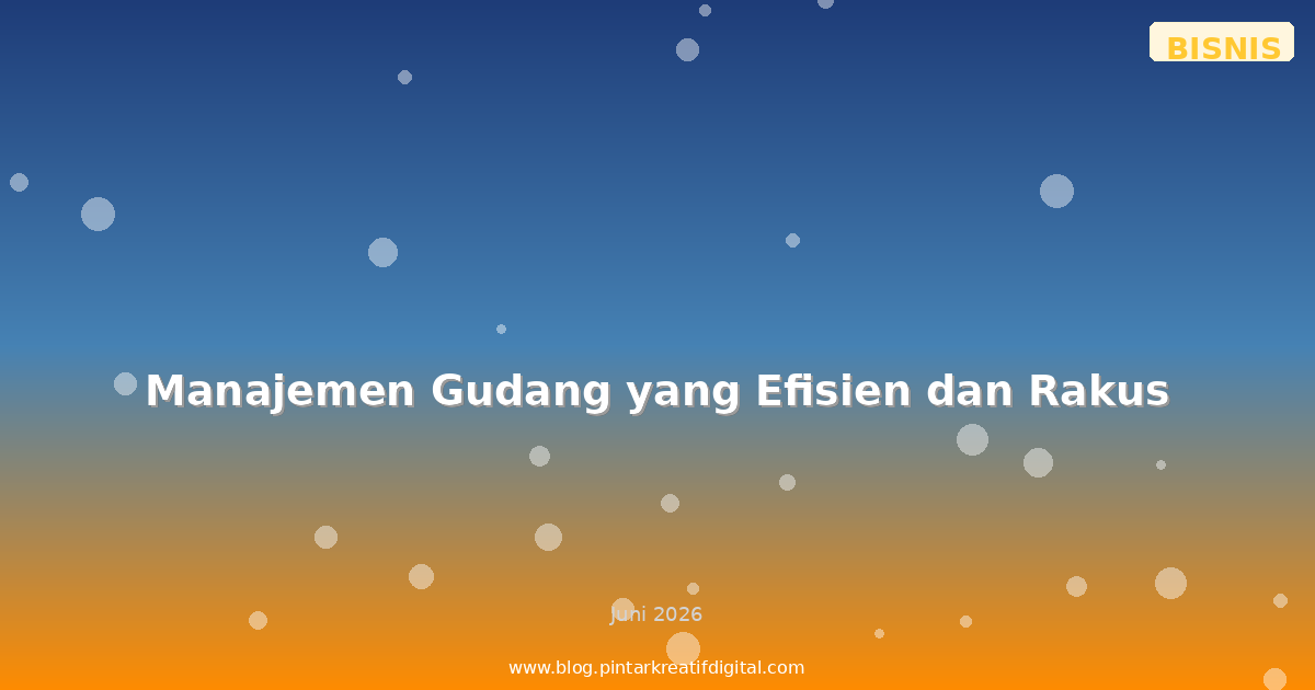Manajemen Gudang yang Efisien dan Rakus