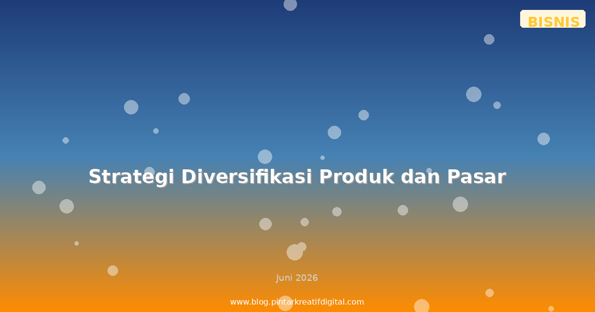 Strategi Diversifikasi Produk dan Pasar