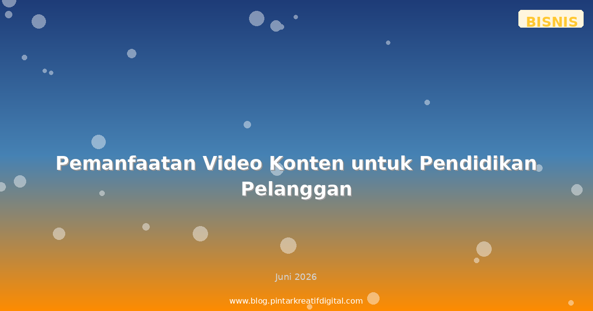 Pemanfaatan Video Konten untuk Pendidikan Pelanggan