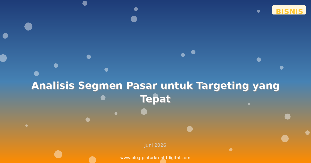 Analisis Segmen Pasar untuk Targeting yang Tepat