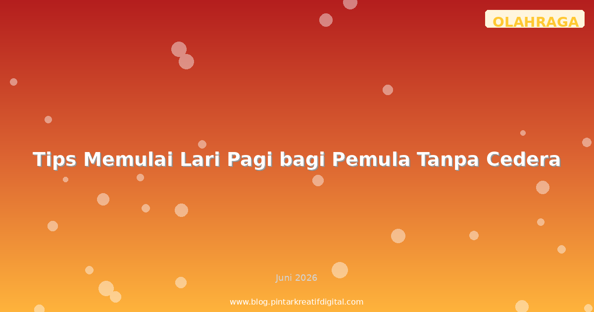 Tips Memulai Lari Pagi bagi Pemula Tanpa Cedera