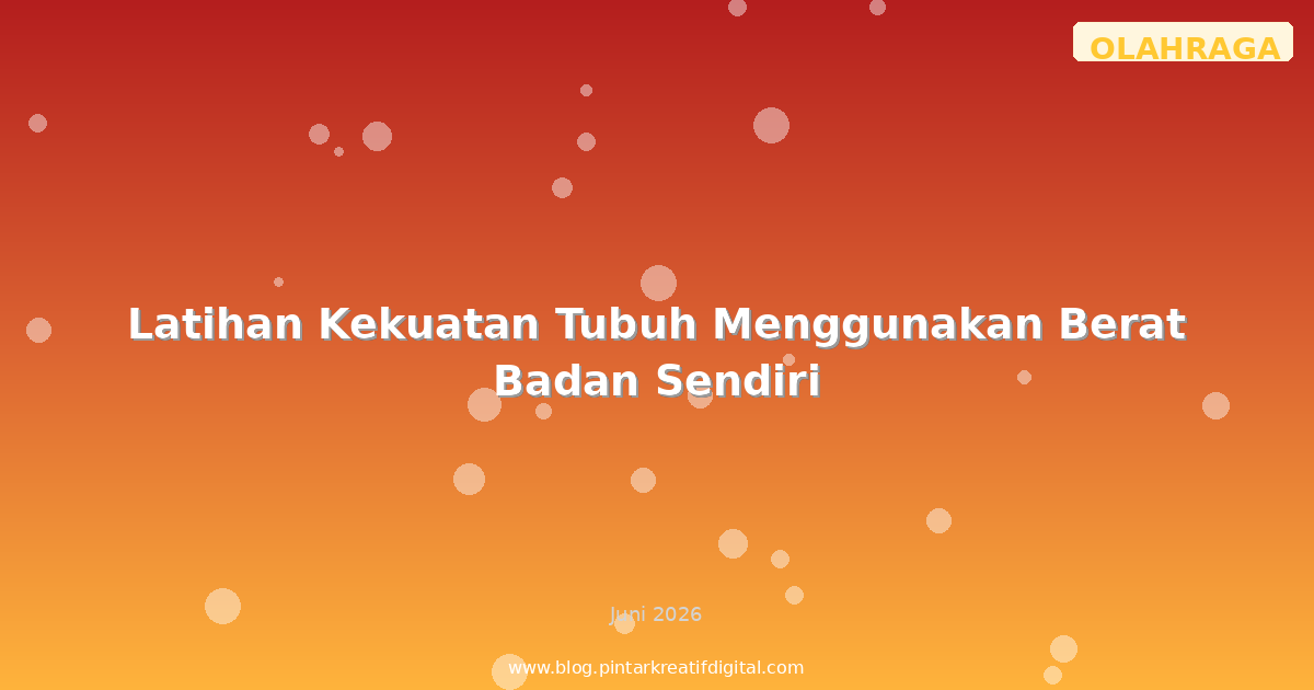 Latihan Kekuatan Tubuh Menggunakan Berat Badan Sendiri