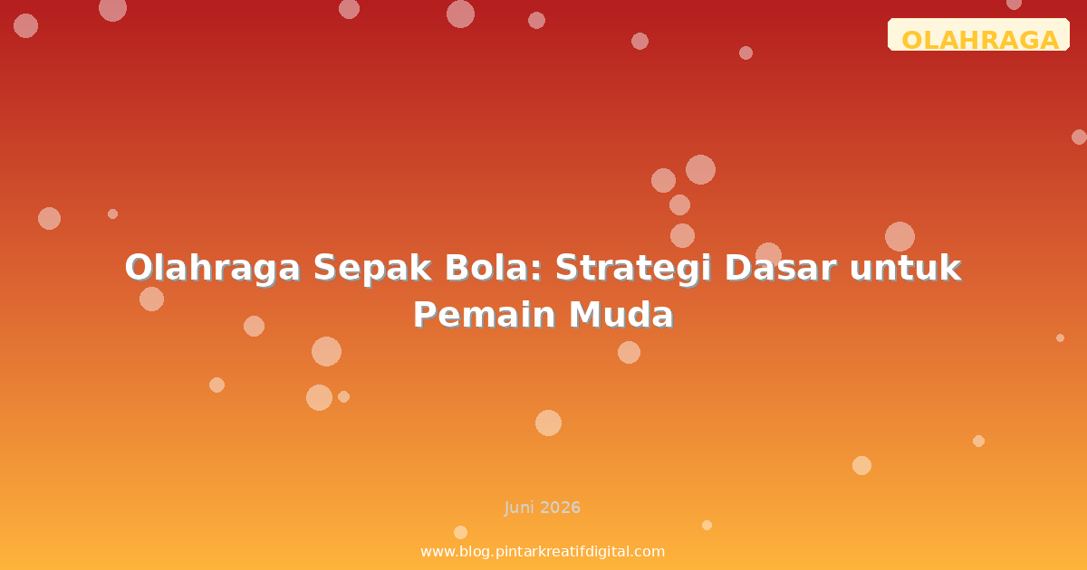 Olahraga Sepak Bola: Strategi Dasar untuk Pemain Muda