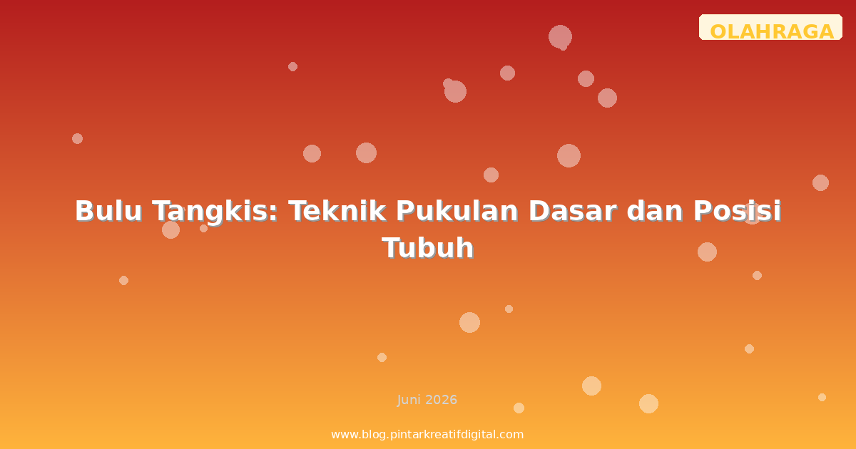 Bulu Tangkis: Teknik Pukulan Dasar dan Posisi Tubuh