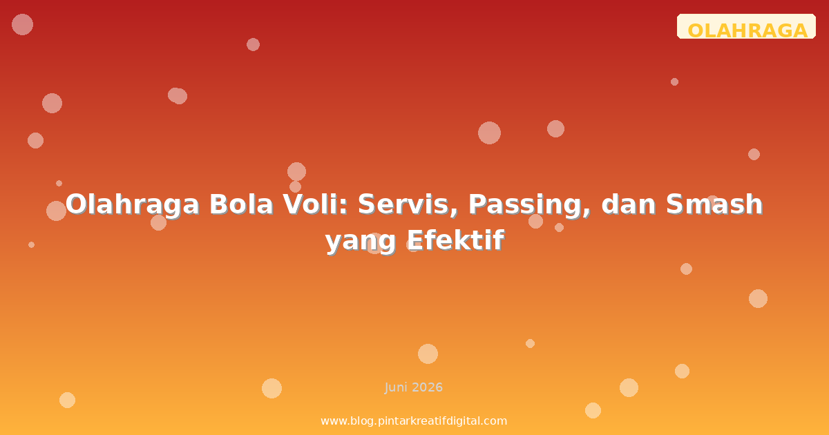 Olahraga Bola Voli: Servis, Passing, dan Smash yang Efektif