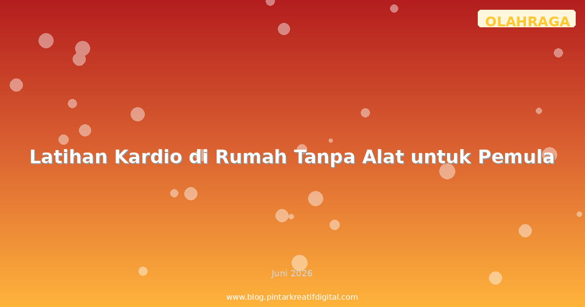 Latihan Kardio di Rumah Tanpa Alat untuk Pemula