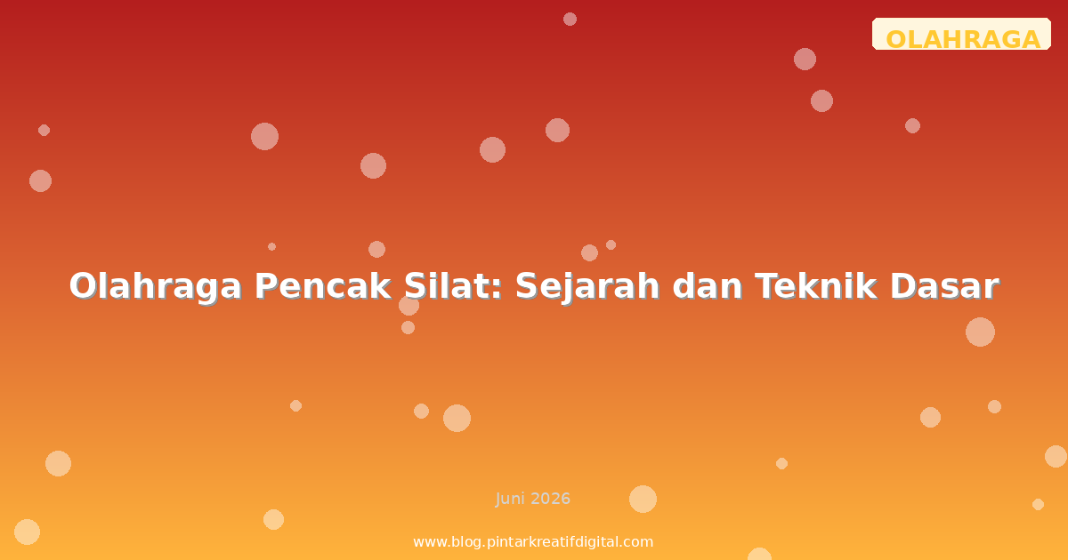 Olahraga Pencak Silat: Sejarah dan Teknik Dasar