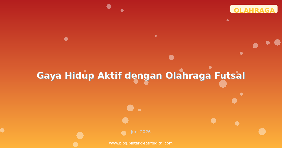 Gaya Hidup Aktif dengan Olahraga Futsal