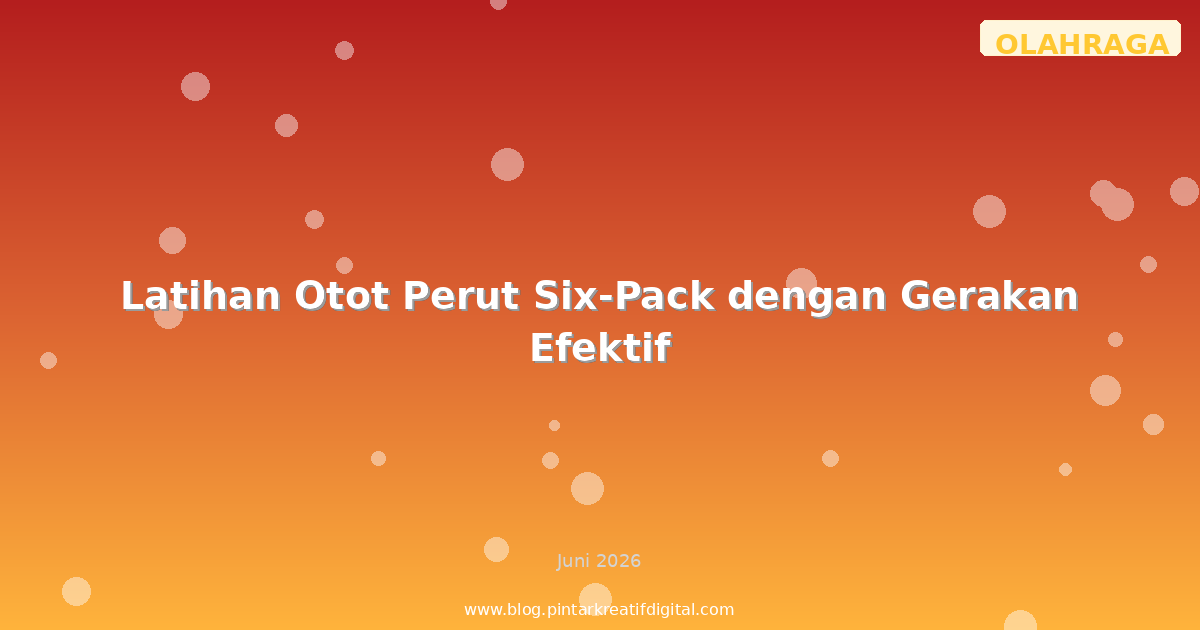 Latihan Otot Perut Six-Pack dengan Gerakan Efektif