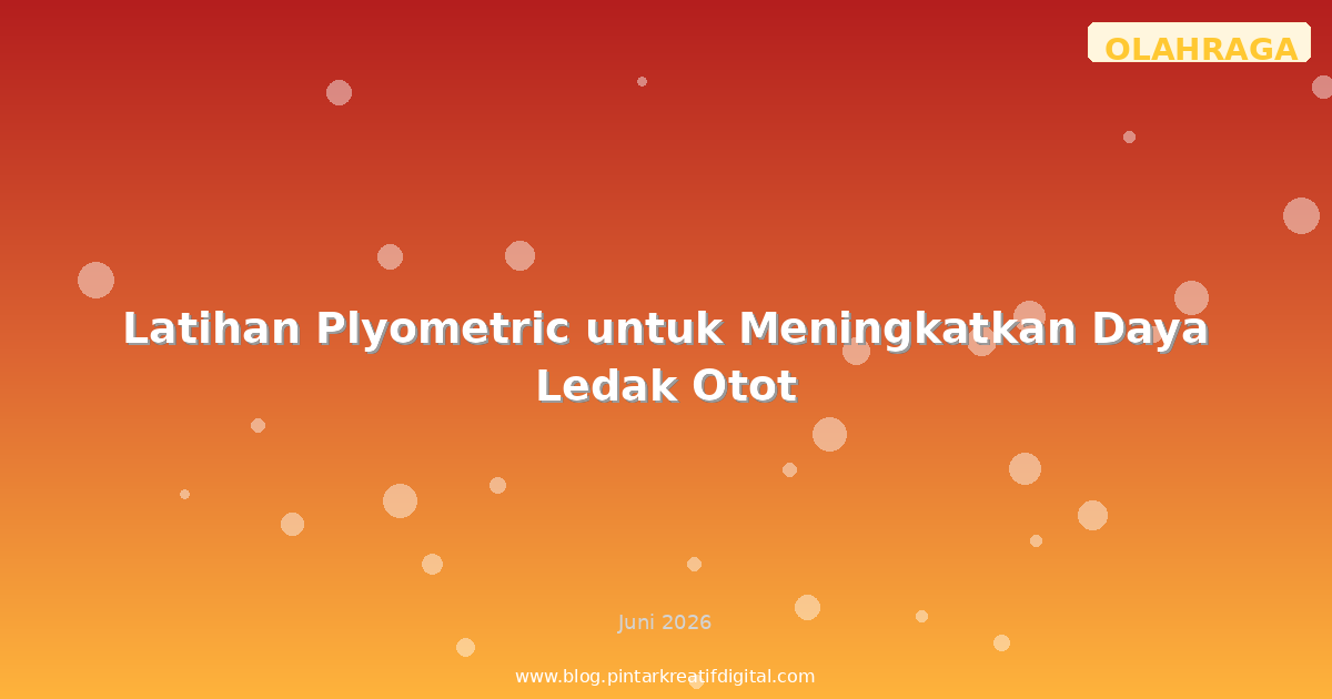 Latihan Plyometric untuk Meningkatkan Daya Ledak Otot