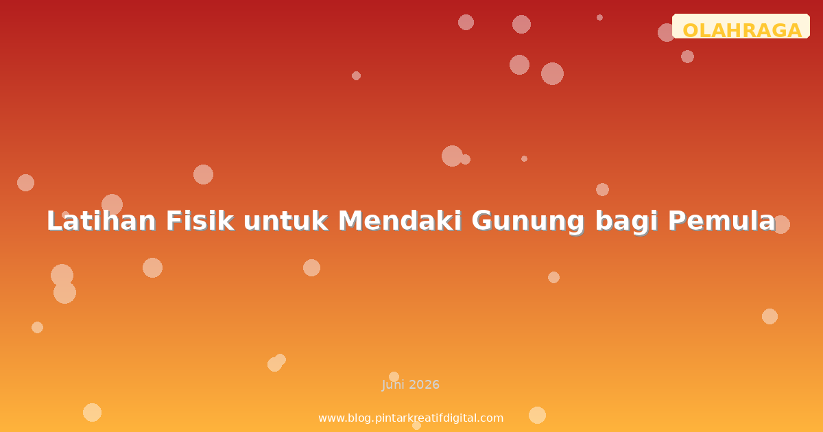 Latihan Fisik untuk Mendaki Gunung bagi Pemula