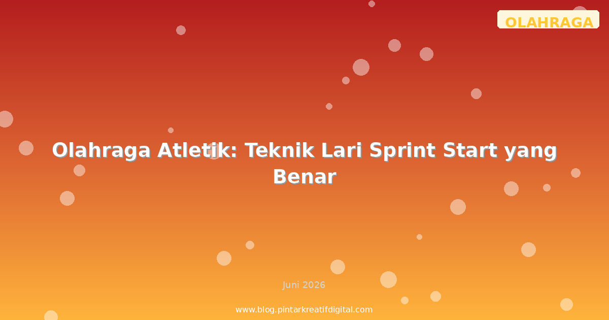 Olahraga Atletik: Teknik Lari Sprint Start yang Benar