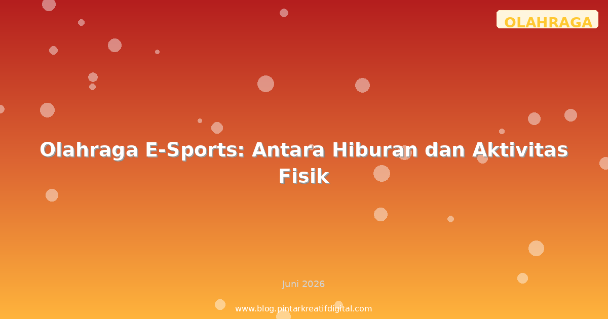Olahraga E-Sports: Antara Hiburan dan Aktivitas Fisik