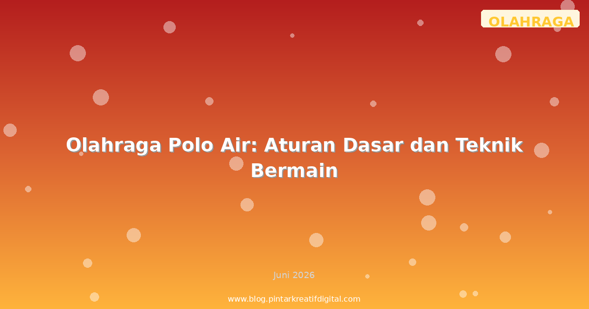 Olahraga Polo Air: Aturan Dasar dan Teknik Bermain