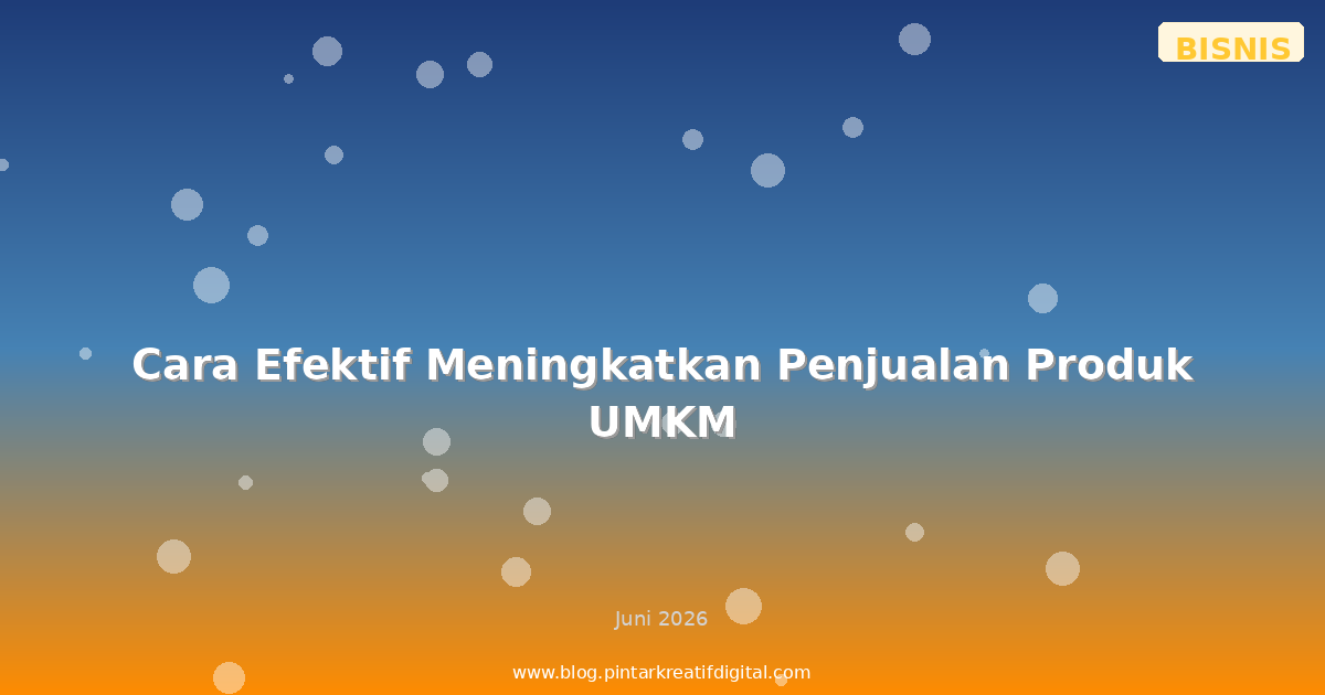 Cara Efektif Meningkatkan Penjualan Produk UMKM
