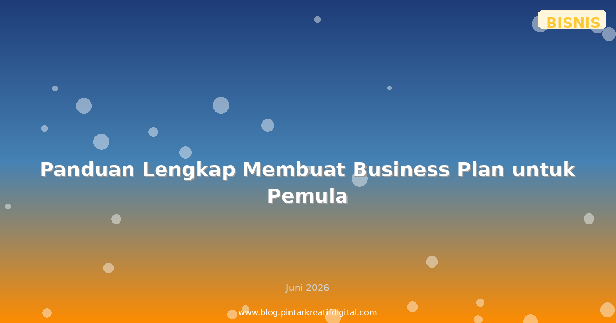 Panduan Lengkap Membuat Business Plan untuk Pemula