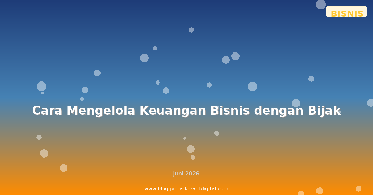 Cara Mengelola Keuangan Bisnis dengan Bijak