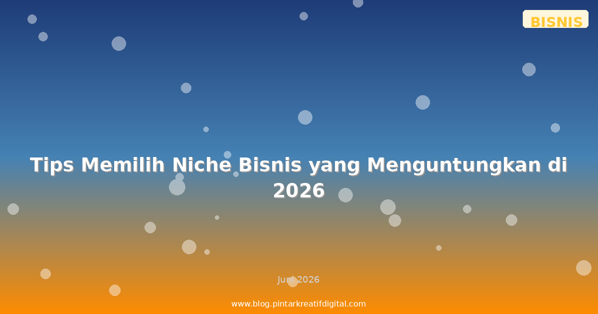 Tips Memilih Niche Bisnis yang Menguntungkan di 2026