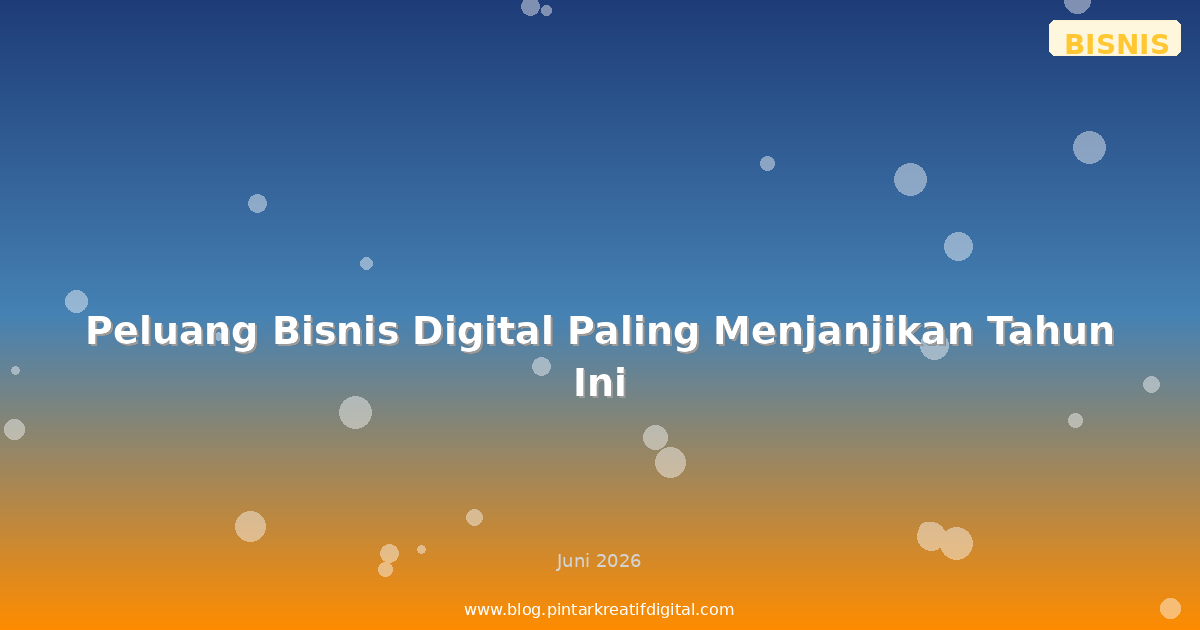 Peluang Bisnis Digital Paling Menjanjikan Tahun Ini