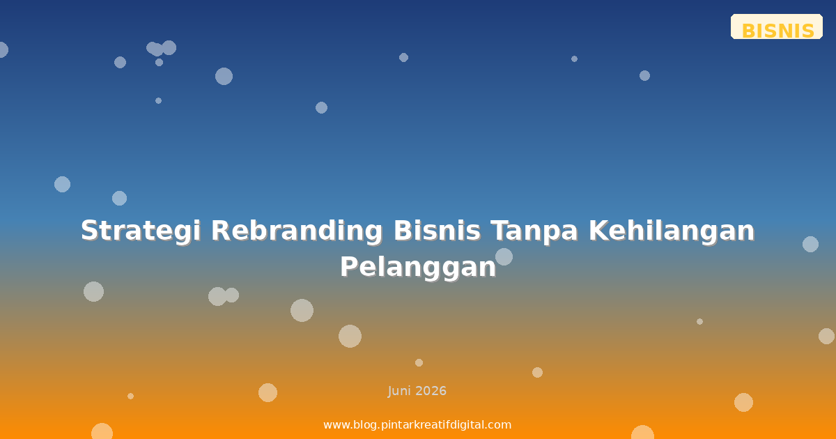 Strategi Rebranding Bisnis Tanpa Kehilangan Pelanggan