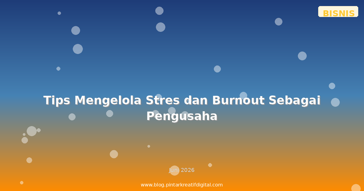 Tips Mengelola Stres dan Burnout Sebagai Pengusaha