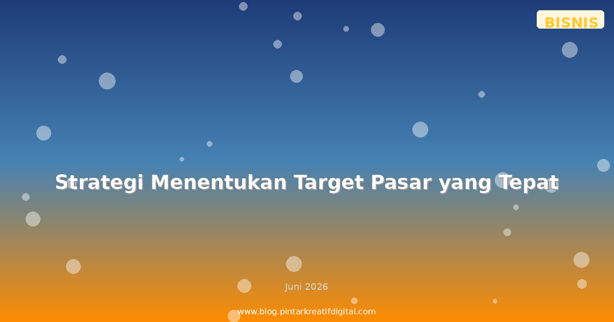Strategi Menentukan Target Pasar yang Tepat