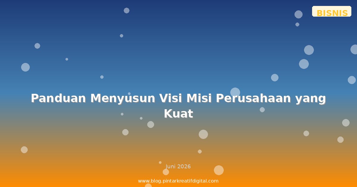 Panduan Menyusun Visi Misi Perusahaan yang Kuat