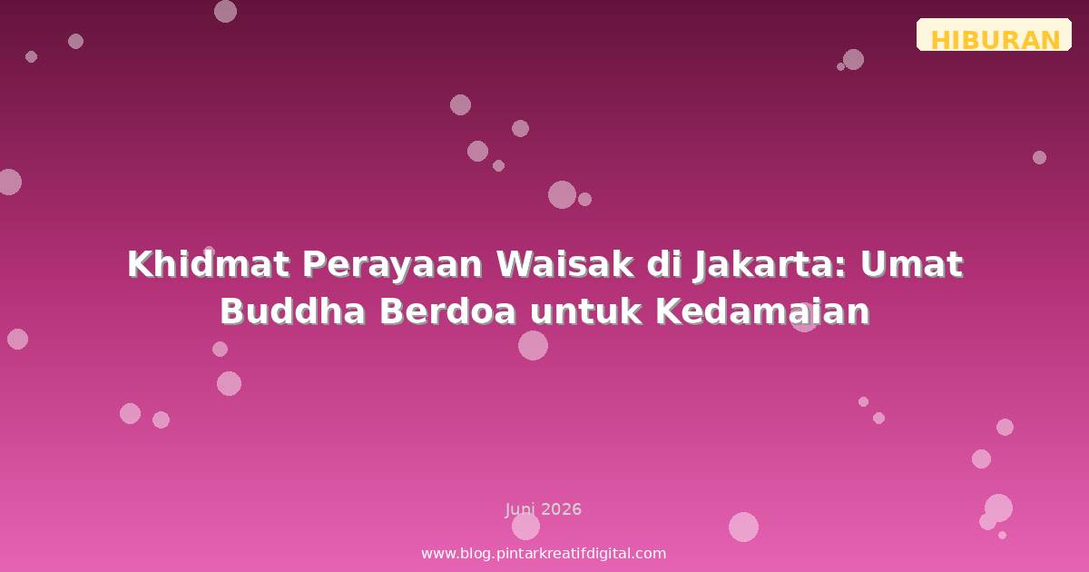 Khidmat Perayaan Waisak di Jakarta: Umat Buddha Berdoa untuk Kedamaian