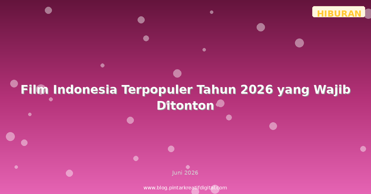 Film Indonesia Terpopuler Tahun 2026 yang Wajib Ditonton
