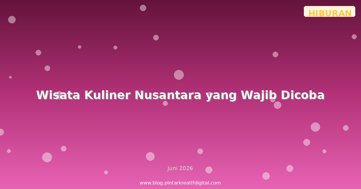 Wisata Kuliner Nusantara yang Wajib Dicoba