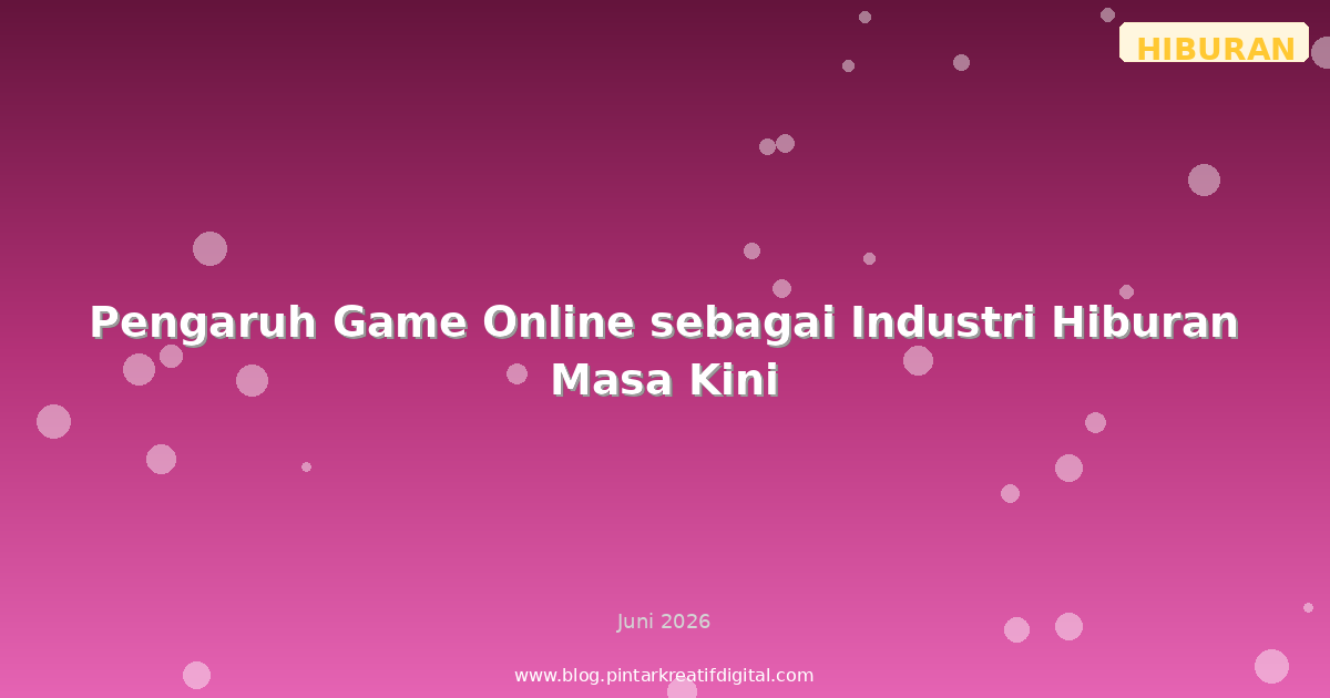 Pengaruh Game Online sebagai Industri Hiburan Masa Kini