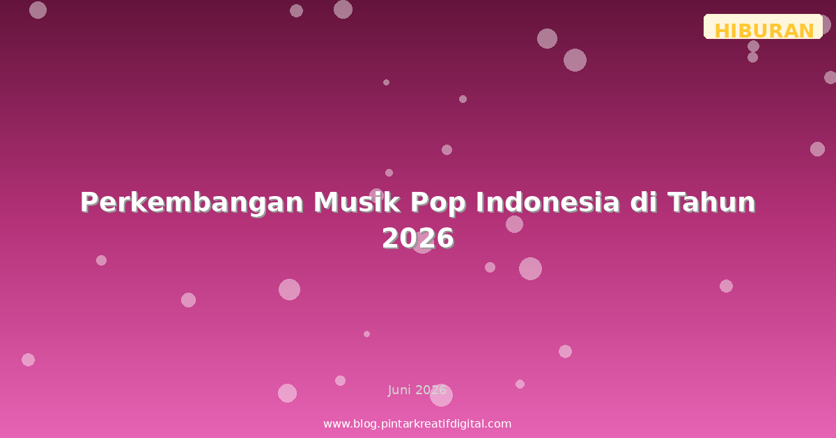 Perkembangan Musik Pop Indonesia di Tahun 2026